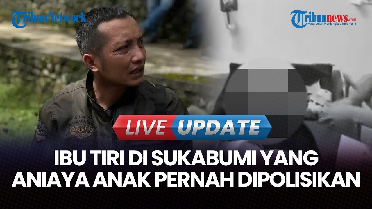 🔴LIVE UPDATE | Ibu Tiri yang Aniaya Anak hingga Tewas di Sukabumi Pernah Dipolisikan Setahun Lalu