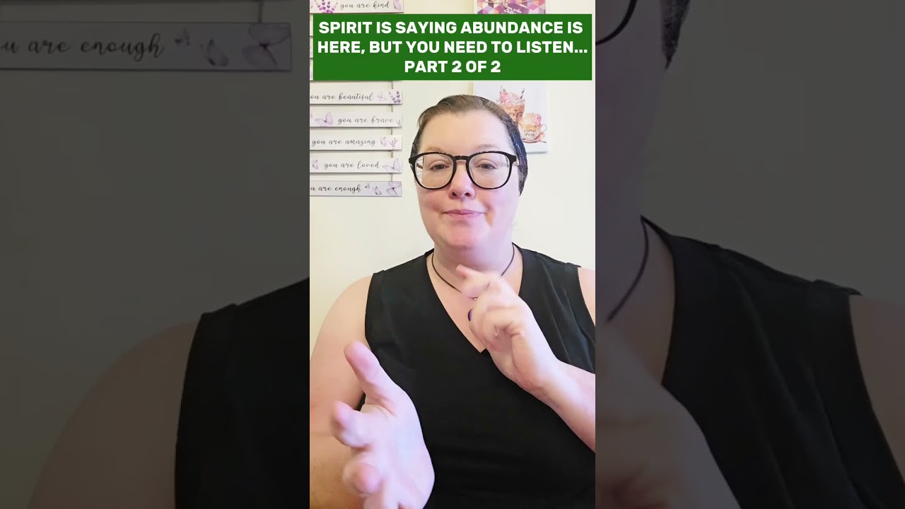 SPIRIT IS SAYING ABUNDANCE IS HERE, BUT YOU NEED TO LISTEN...PART 2 OF 2