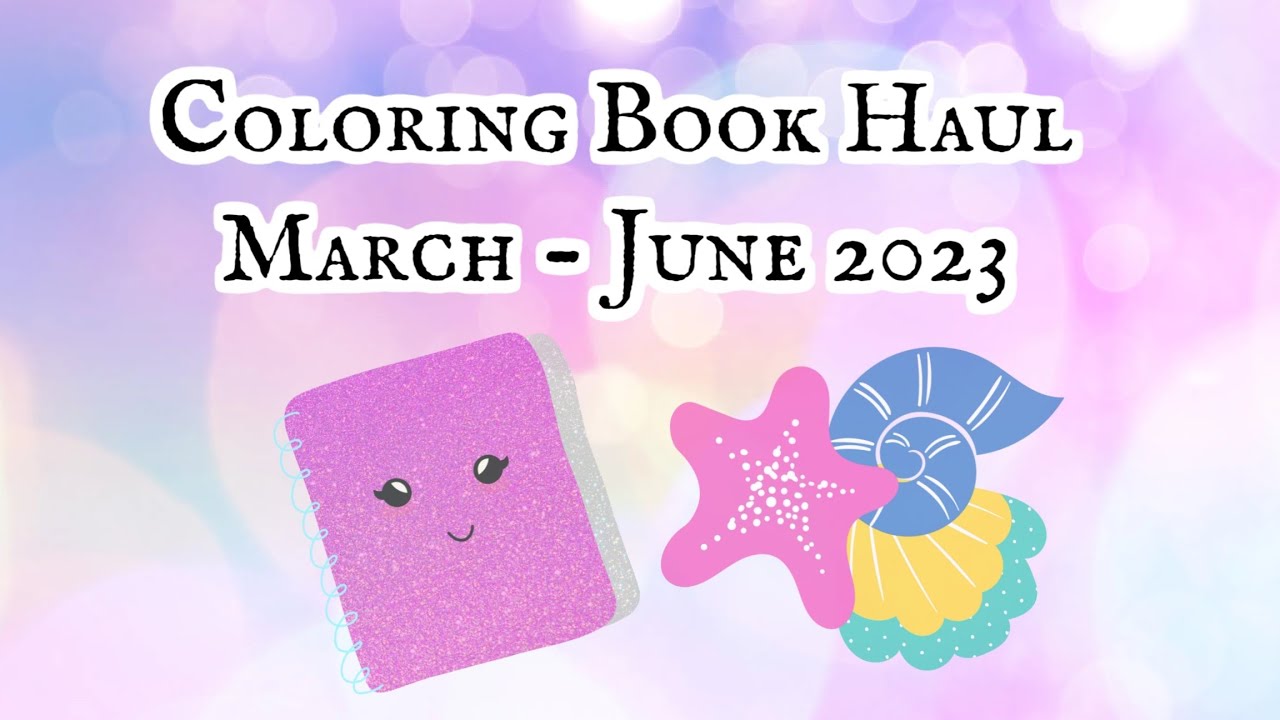 Coloring Book Haul / March - June 2023