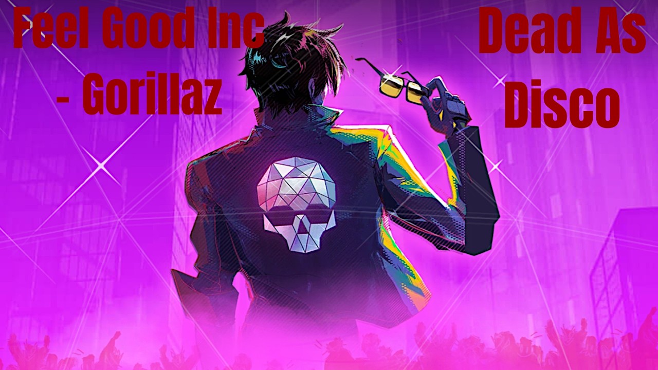 Dead as Disco Feel Good Inc - Gorillaz
