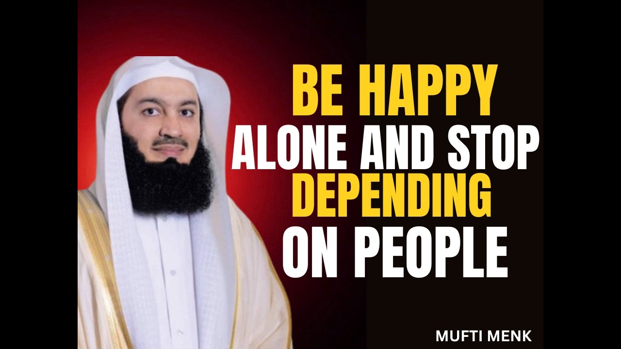How to Be Happy Alone | Stop Depending on People | Mufti Menk Powerful Reminder