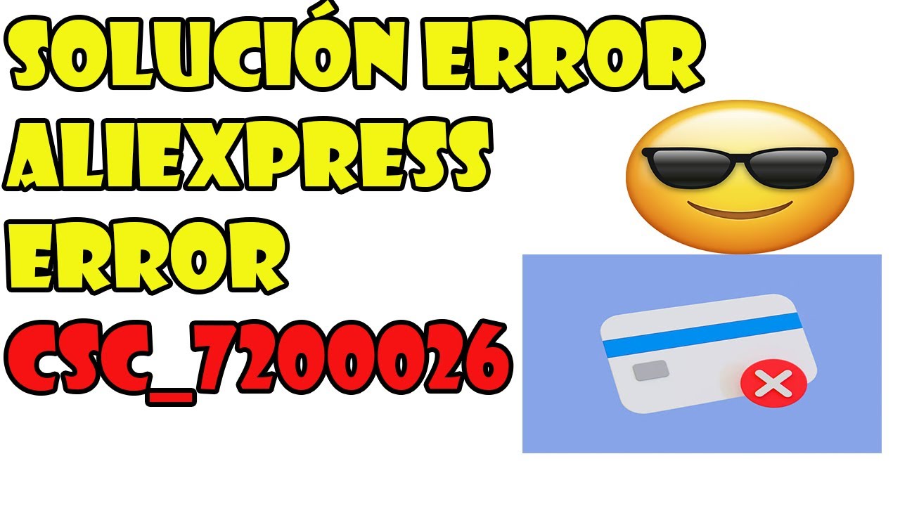 Solución error AliExpress - error CSC_7200026