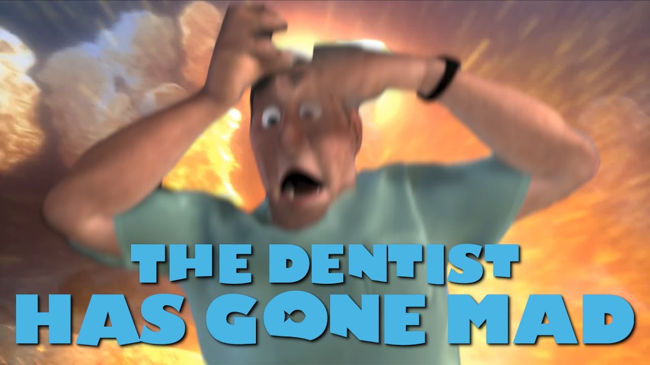 The Dentist Has Gone Mad