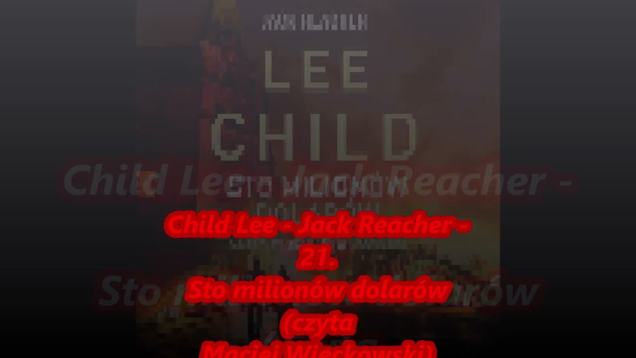 Child Lee - Jack Reacher - 21. Sto milion&oacute;w dolar&oacute;w (czyta Maciej Więckowski)