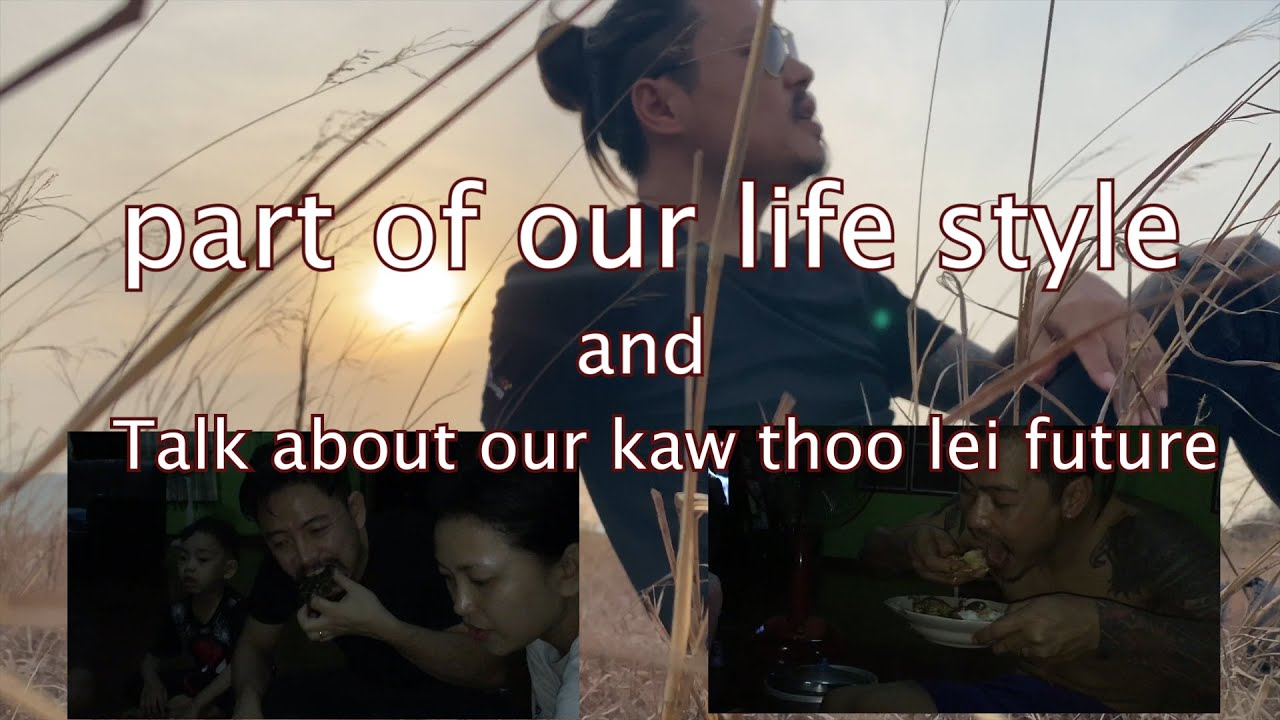 part of our life style and talk about our kaw thoo lei future_A Chai and John Ehkhu