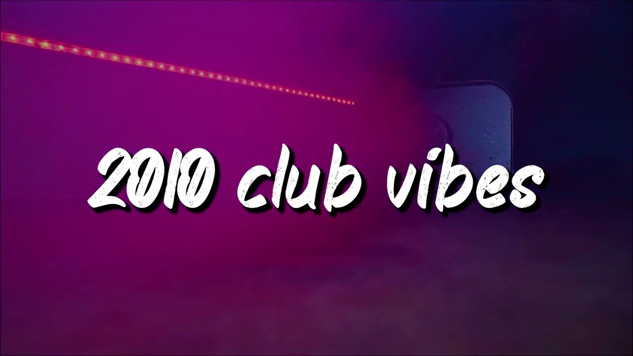 2010 club vibes ~party playlist