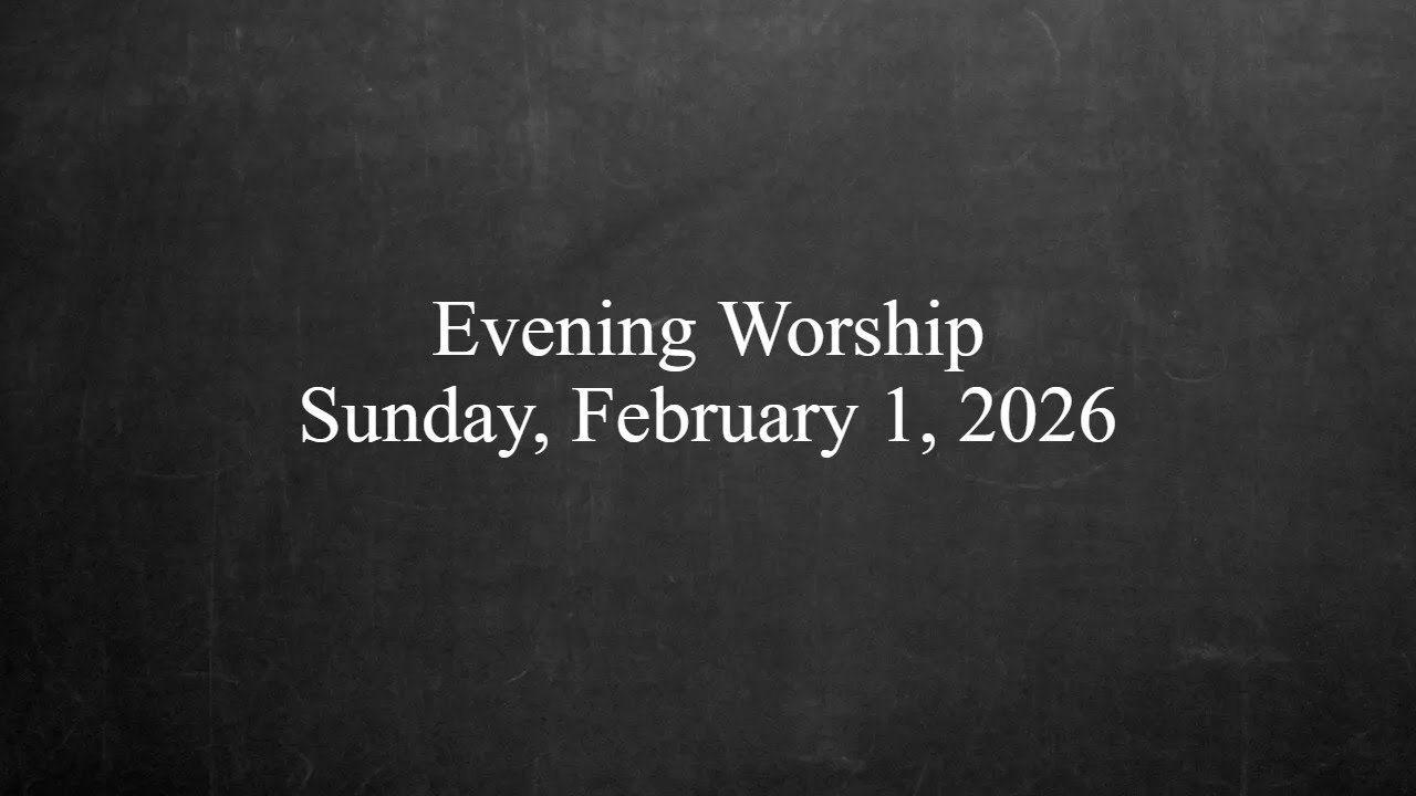 Evening Worship - February 1, 2026