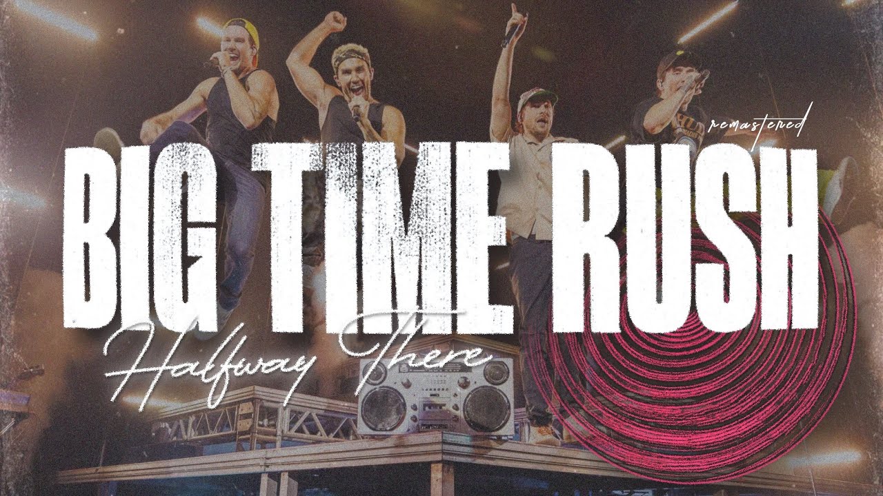 Big Time Rush - Halfway There (2025 Remastered)