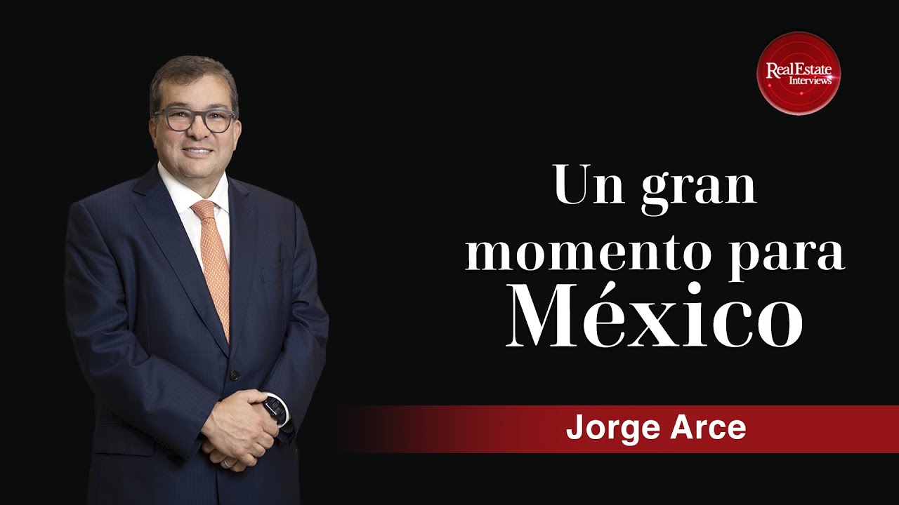 Un gran momento para México: Jorge Arce | Mexican Moment 2024 | Real Estate Market