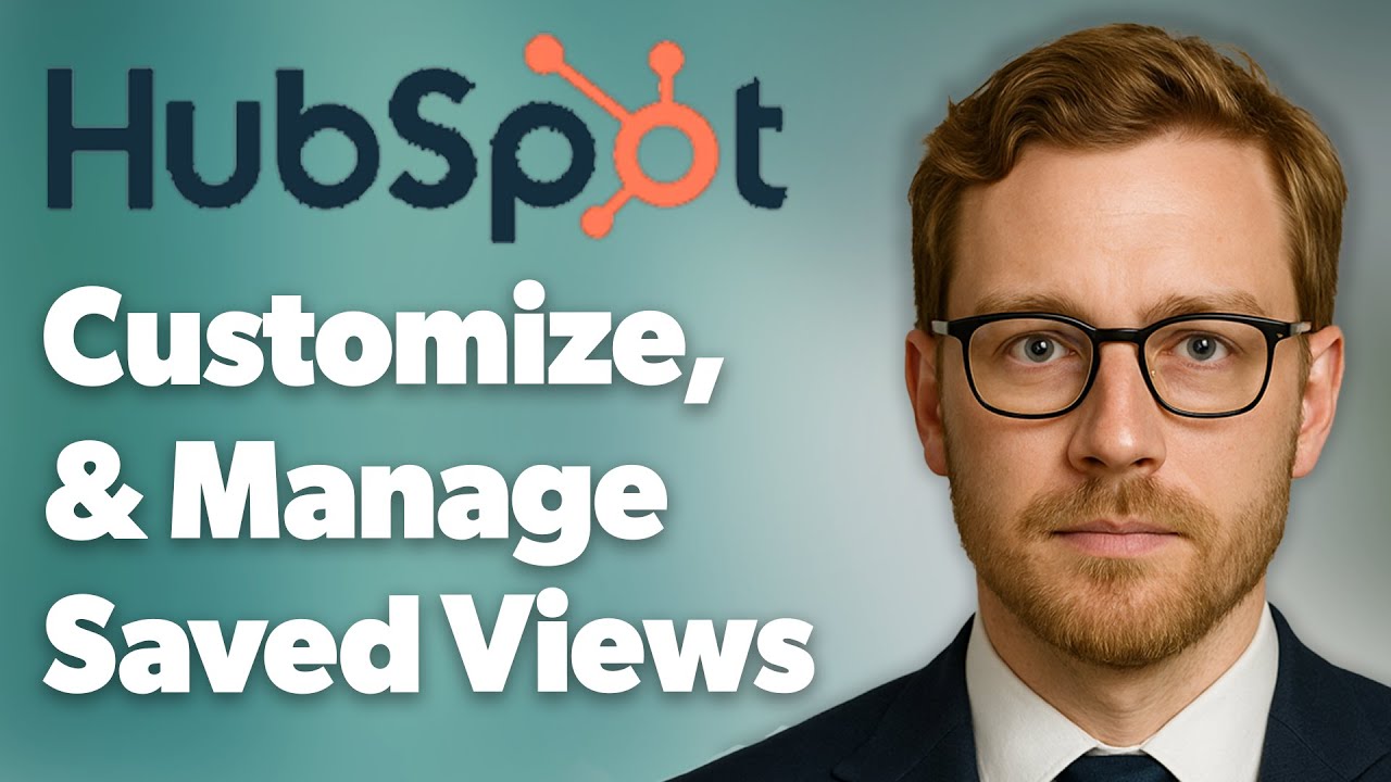 How To Create, Customize, And Manage Your Saved Views In Hubspot. [2025 Guide]