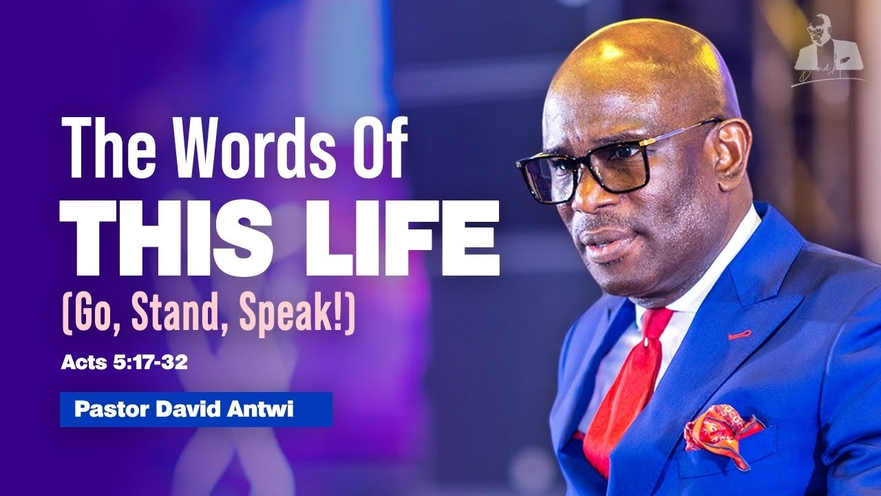 The Words Of This Life (Go, Stand, Speak!) | David Antwi | Acts 5:17-32