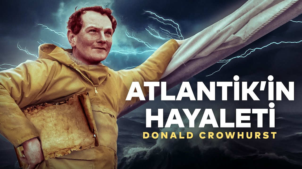 ATLANTİK'TE DELİLİĞE SÜRÜKLENEN YELKENCİ - DONALD CROWHURST