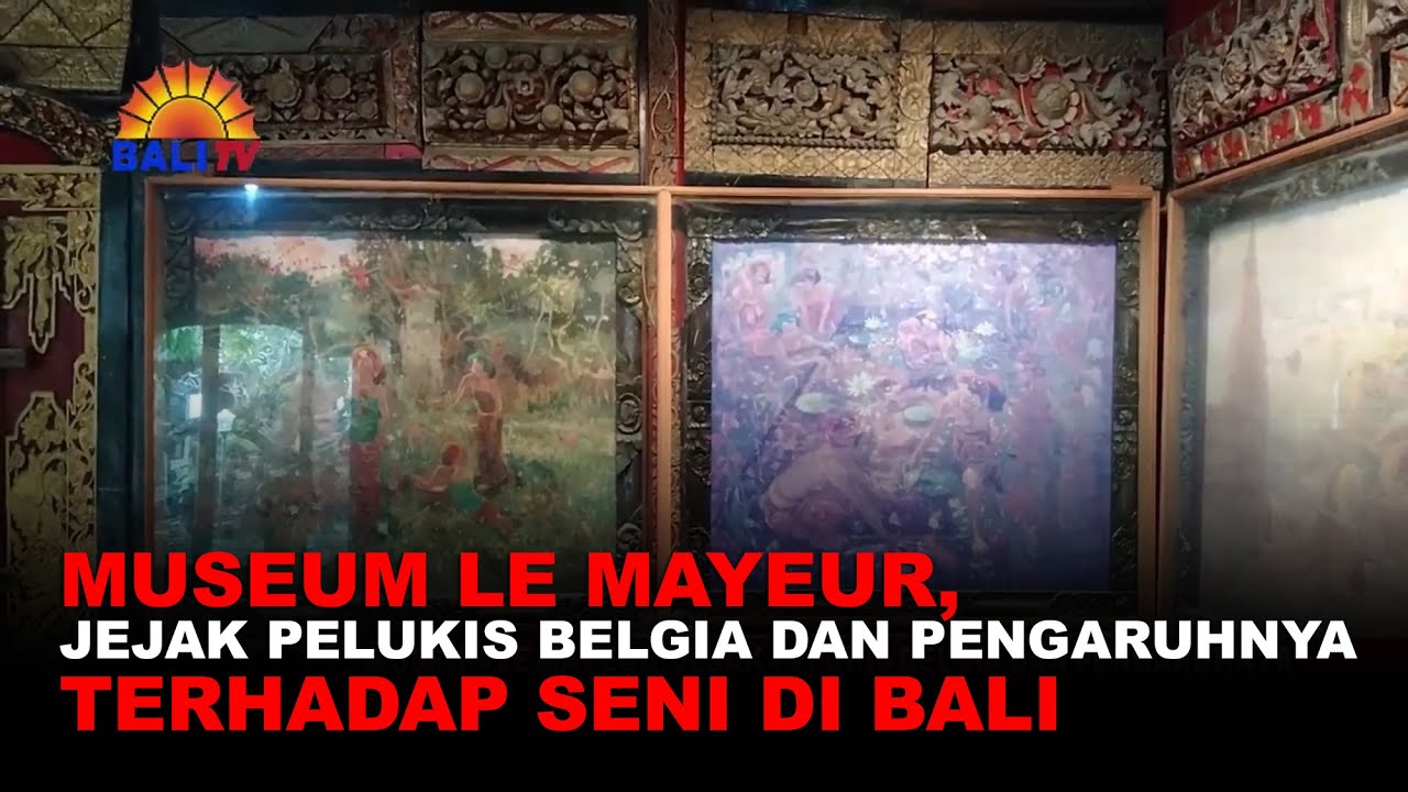 MUSEUM LE MAYEUR, JEJAK PELUKIS BELGIA DAN PENGARUHNYA TERHADAP SENI DI BALI