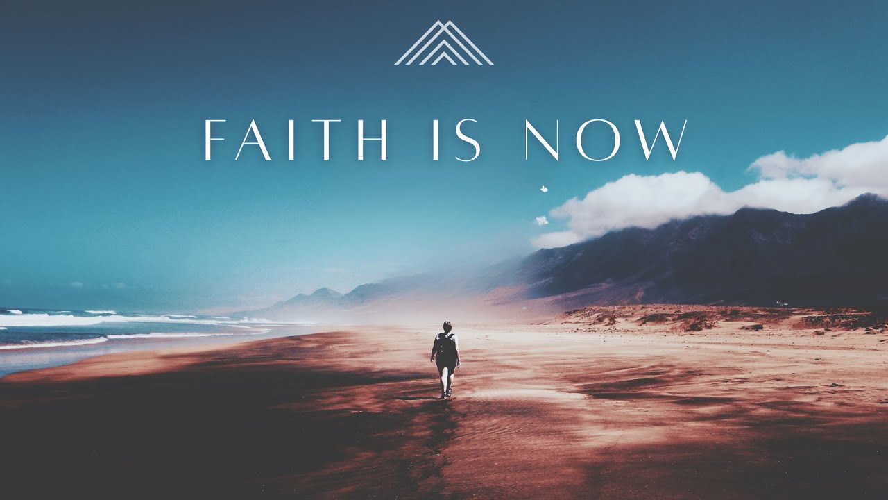 Faith is Now