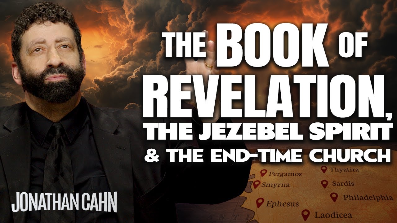The Book Of Revelation, The Jezebel Spirit & The End-Time Church | Jonathan Cahn Sermon
