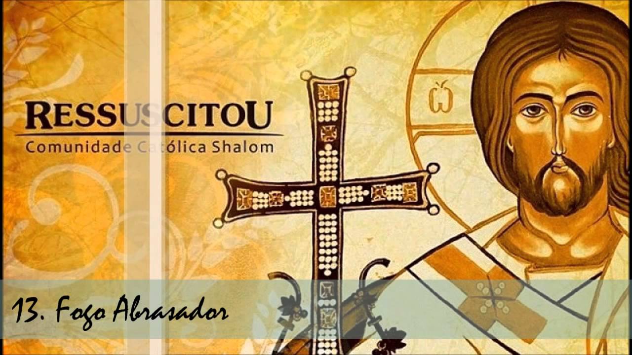 Comunidade Cat&oacute;lica Shalom (CD Ressuscitou) 12. Fogo Abrasador ヅ