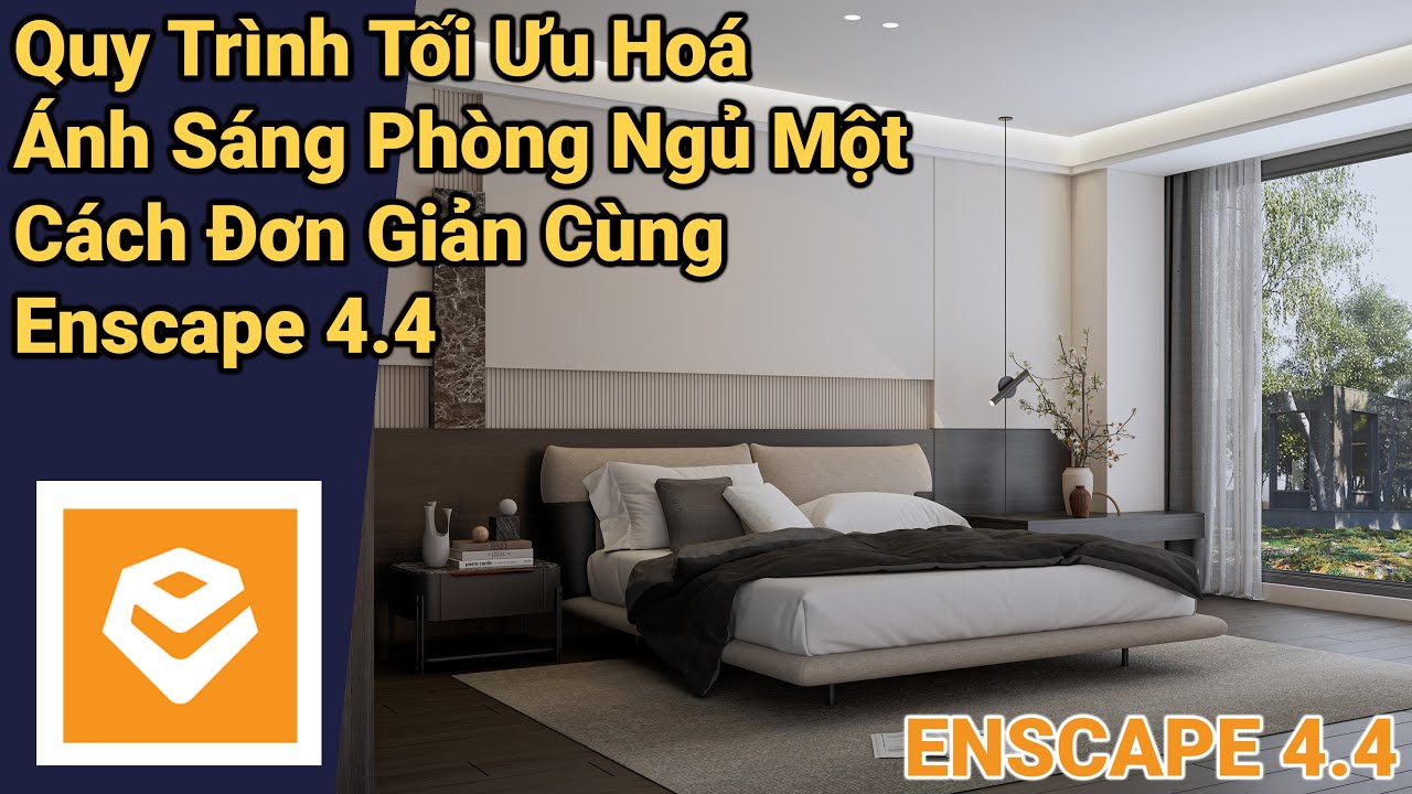 ENSCAPE TUTORIALS | Buổi 53: Quy Trình Tối Ưu Hoá Ánh Sáng Phòng Ngủ Một Cách Đơn Giản Cùng Enscape
