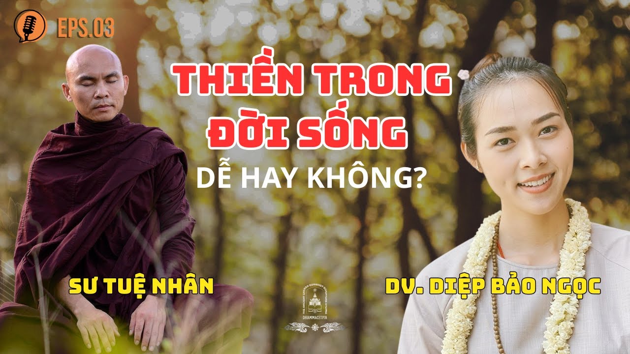 Thiền trong đời sống, có dễ hay không? | Sư Tuệ Nhân Podcast P3 cùng Diễn viên Diệp Bảo Ngọc