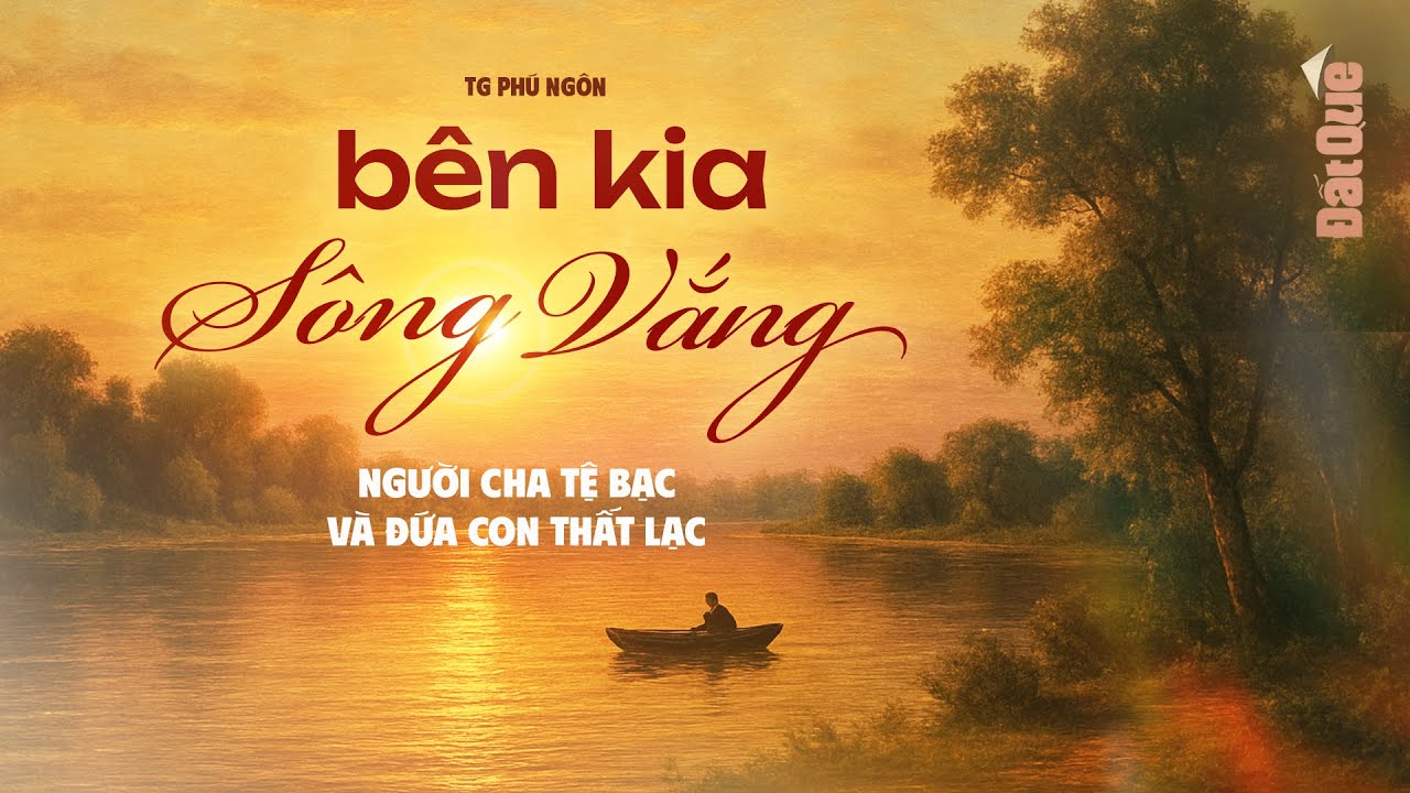 NGƯỜI CHA TỆ BẠC VÀ ĐỨA CON THẤT LẠC - Truyện Làng Quê BÊN KIA SÔNG VẮNG