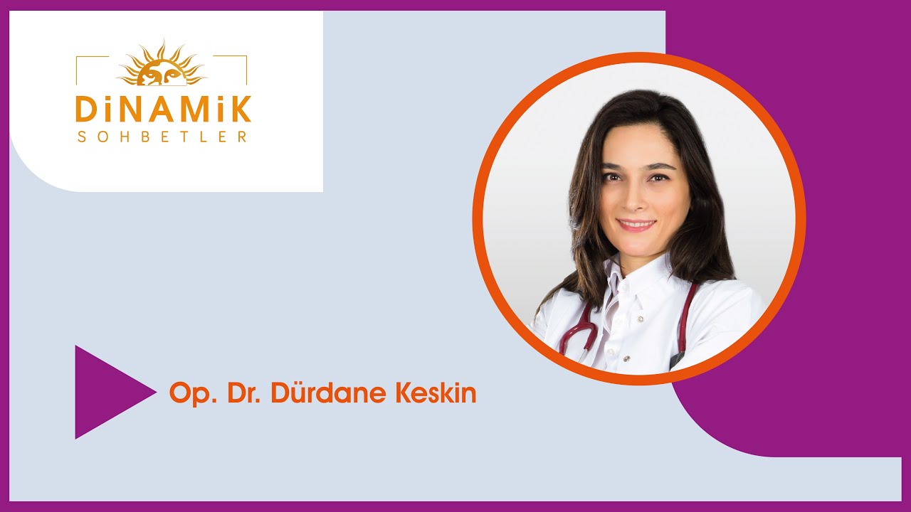 Dinamik Sohbetler - Op. Dr.  Dürdane Keskin