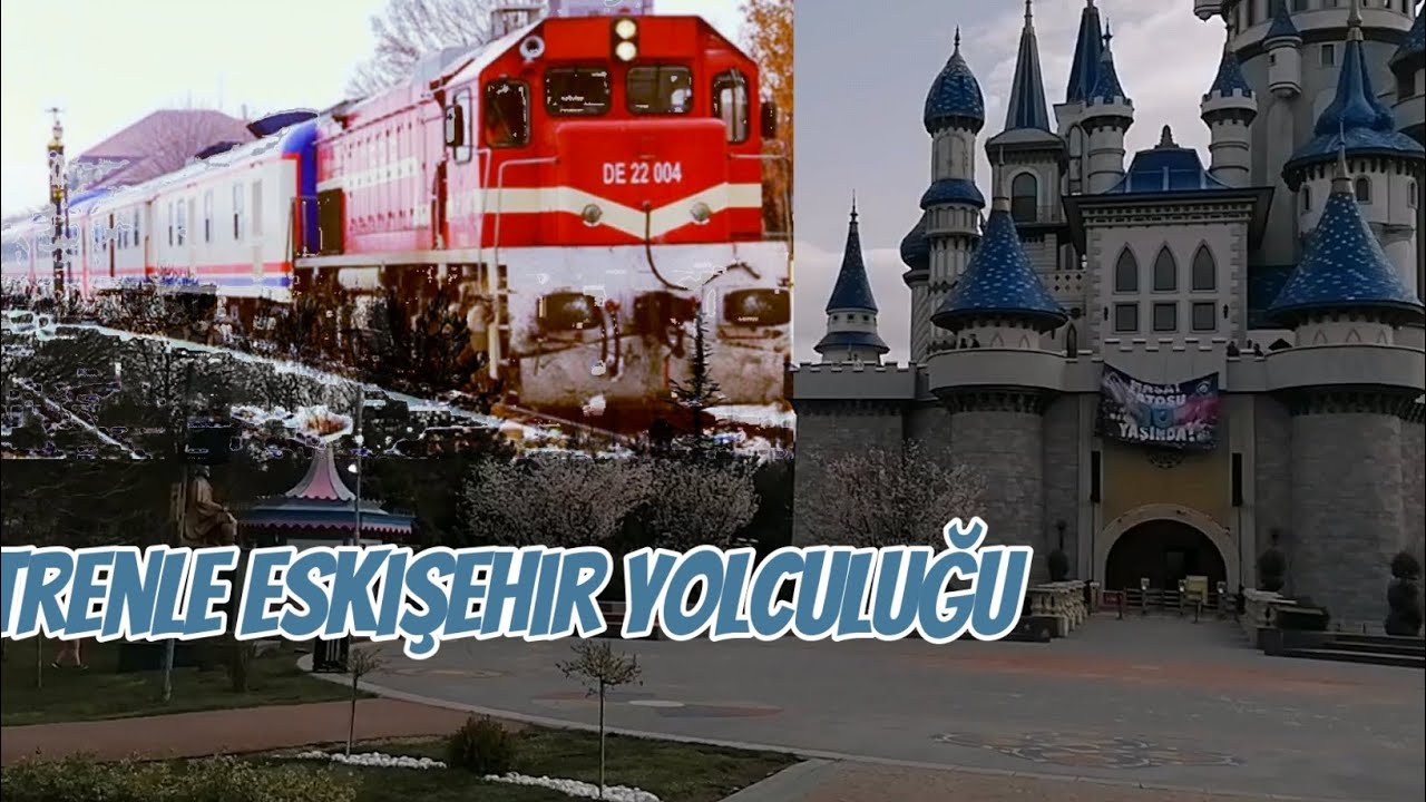 Trenle Eskişehir Yolculuğu / Afyon-  Eskişehir / Masal Şatosunu Gezdik / İlk Tren Deneyimiz
