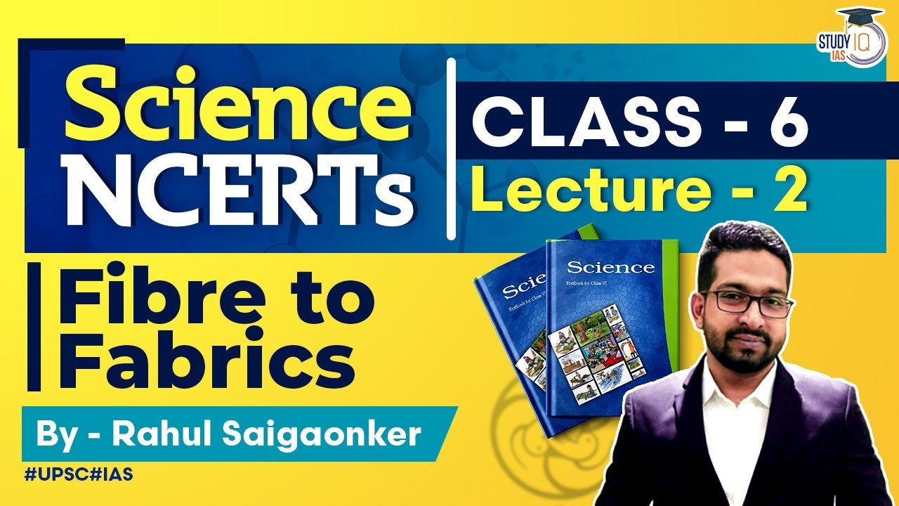 NCERT Science Series - Class 6 Part 2 - Fibre to Fabrics | UPSC IAS | StudyIQ IAS