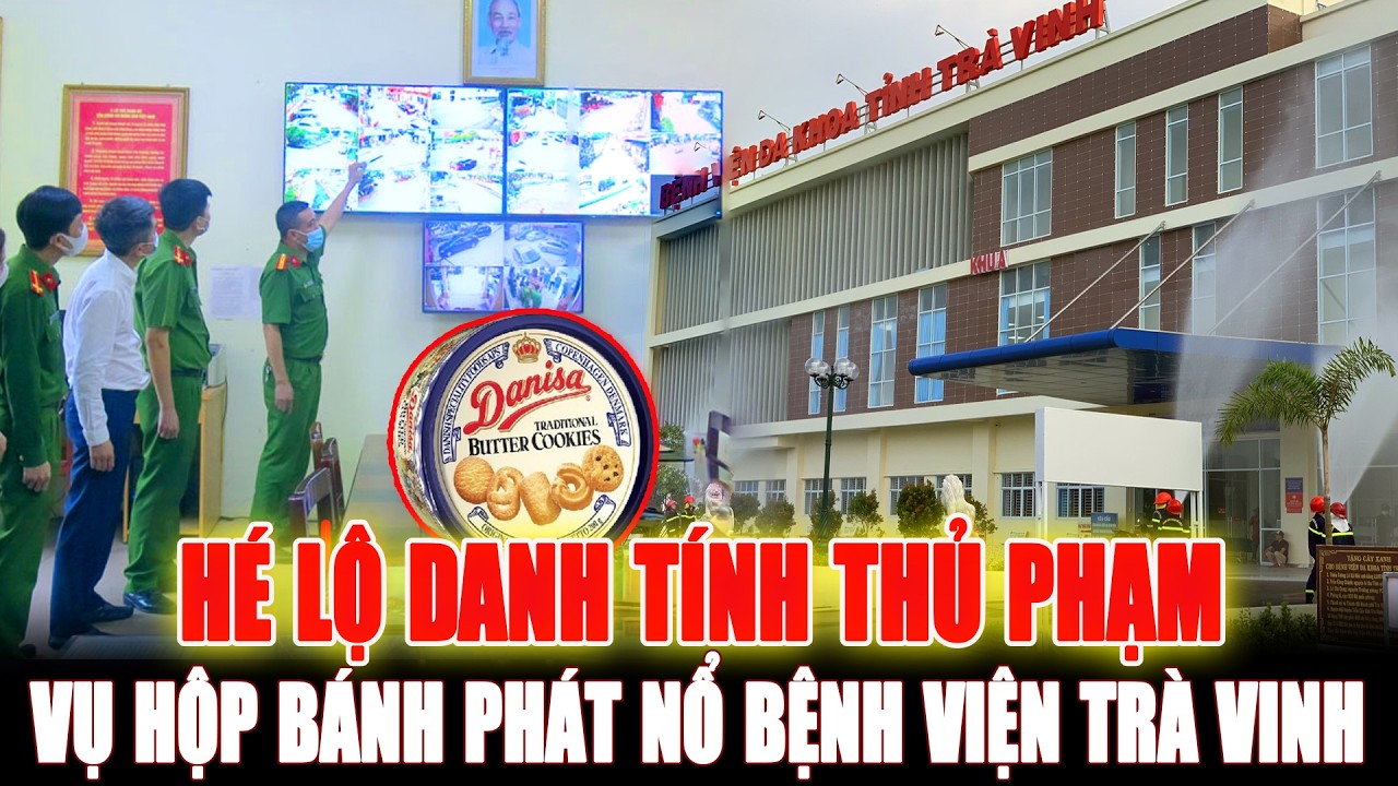 Vụ hộp bánh phát nổ tại Bệnh viện Đa khoa Trà Vinh: Hé lộ danh tính người tặng