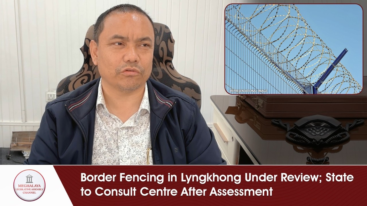 Border Fencing in Lyngkhong Under Review; State to Consult Centre After Assessment