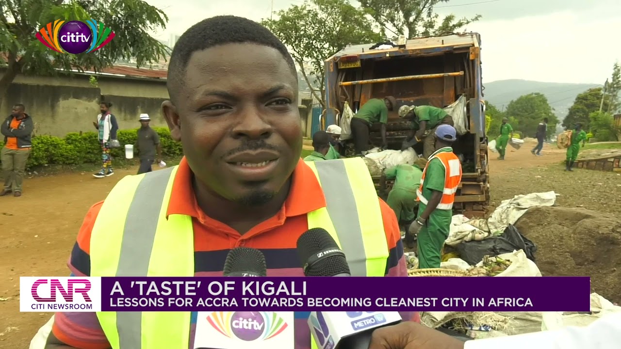 A taste of Kigali: Lessons for making Accra the cleanest city in Africa | Citi Newsroom