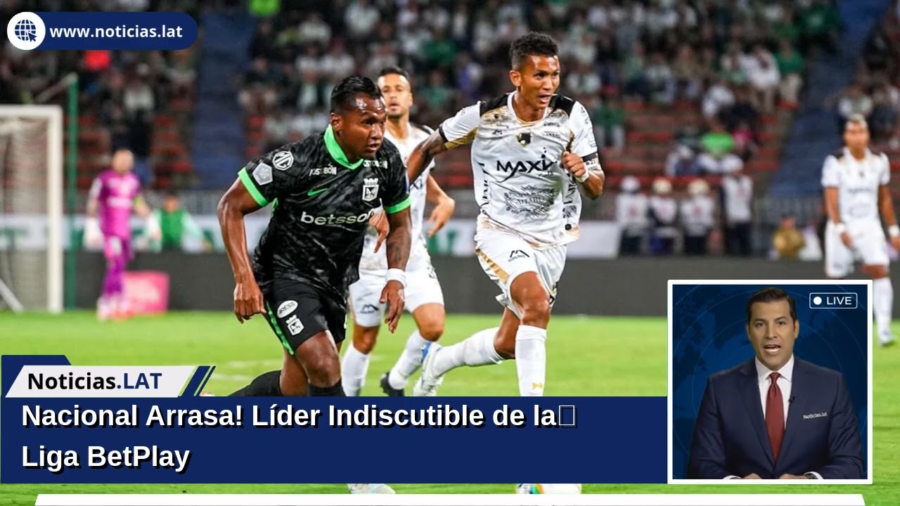 ¡Nacional Arrasa! Líder Indiscutible de la Liga BetPlay