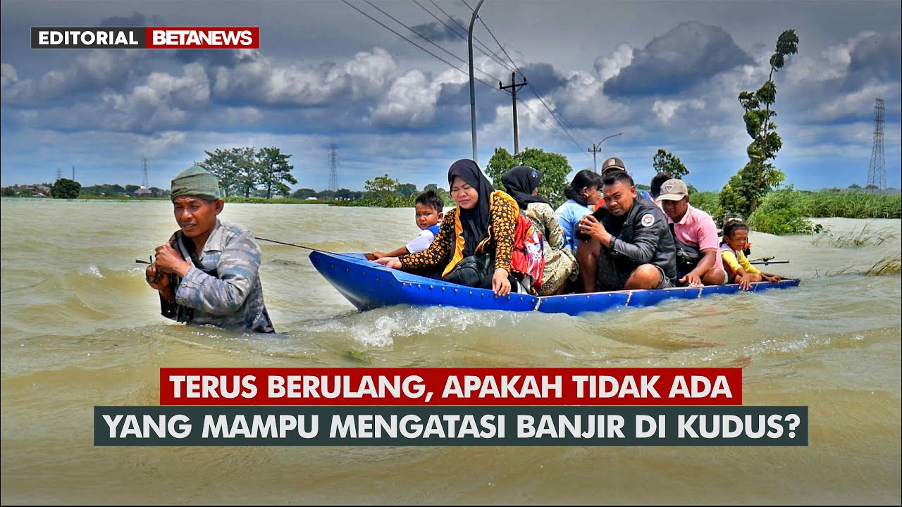 Banjir Abadi Kudus, Apakah Tidak Bisa Ditanggulangi? | Editorial