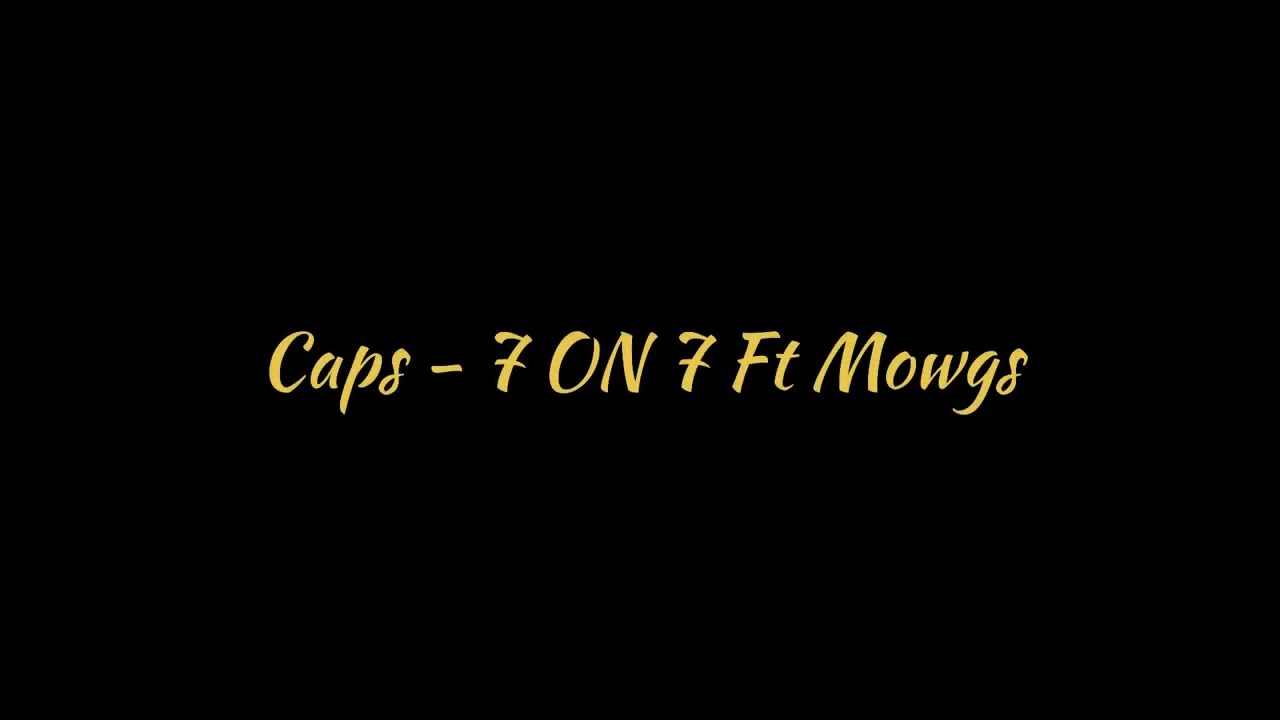Caps - 7 on 7 Ft Mowgs (LYRICS)