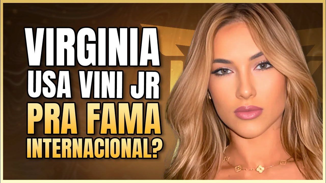 VIRGINIA QUER FAMA INTERNACIONAL EM CIMA DE VINICIUS JR? | LINK PODCAST