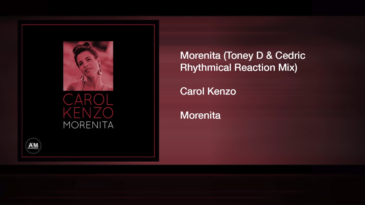 Carol Kenzo - Morenita (Toney D & Cedric Rhythmical Reaction Mix)