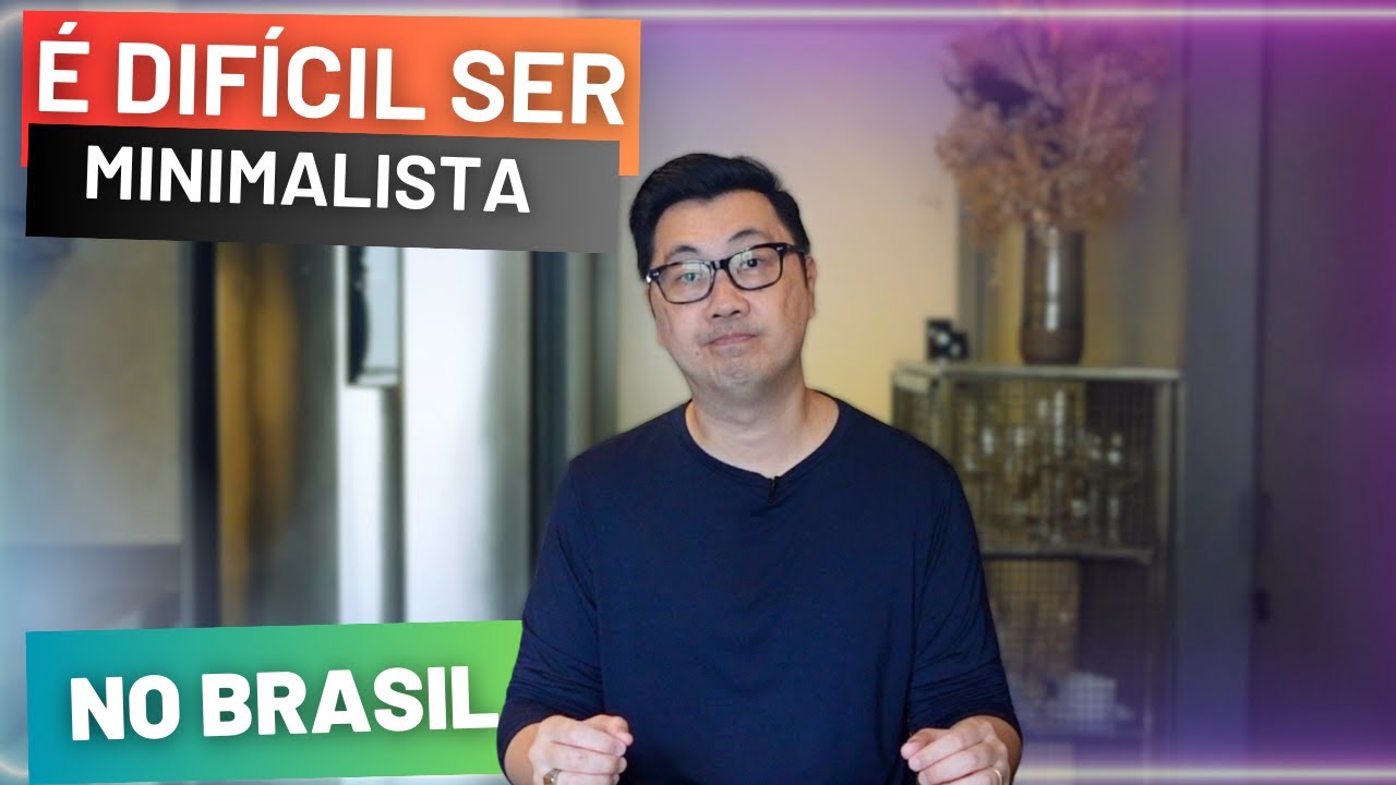 É MAIS DIFÍCIL SER MINIMALISTA NO BRASIL