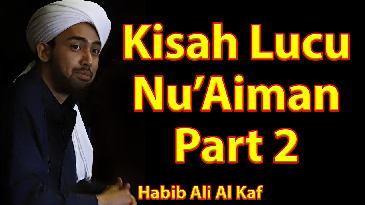 KISAH NU'AIMAN PART 2 - HABIB ALI AL KAFF - CERAMAH LUCU