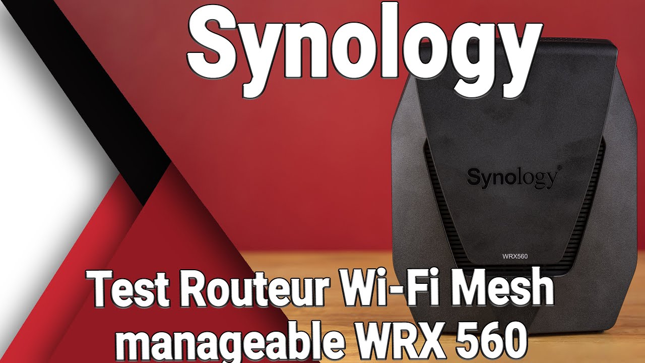 Routeur Wi-Fi 6 (AX) Mesh Synology WRX560 - Pr&eacute;sentation / Test / Avis / Review