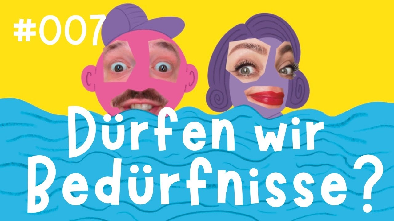 Folge 007: Dürfen wir Bedürfnisse?