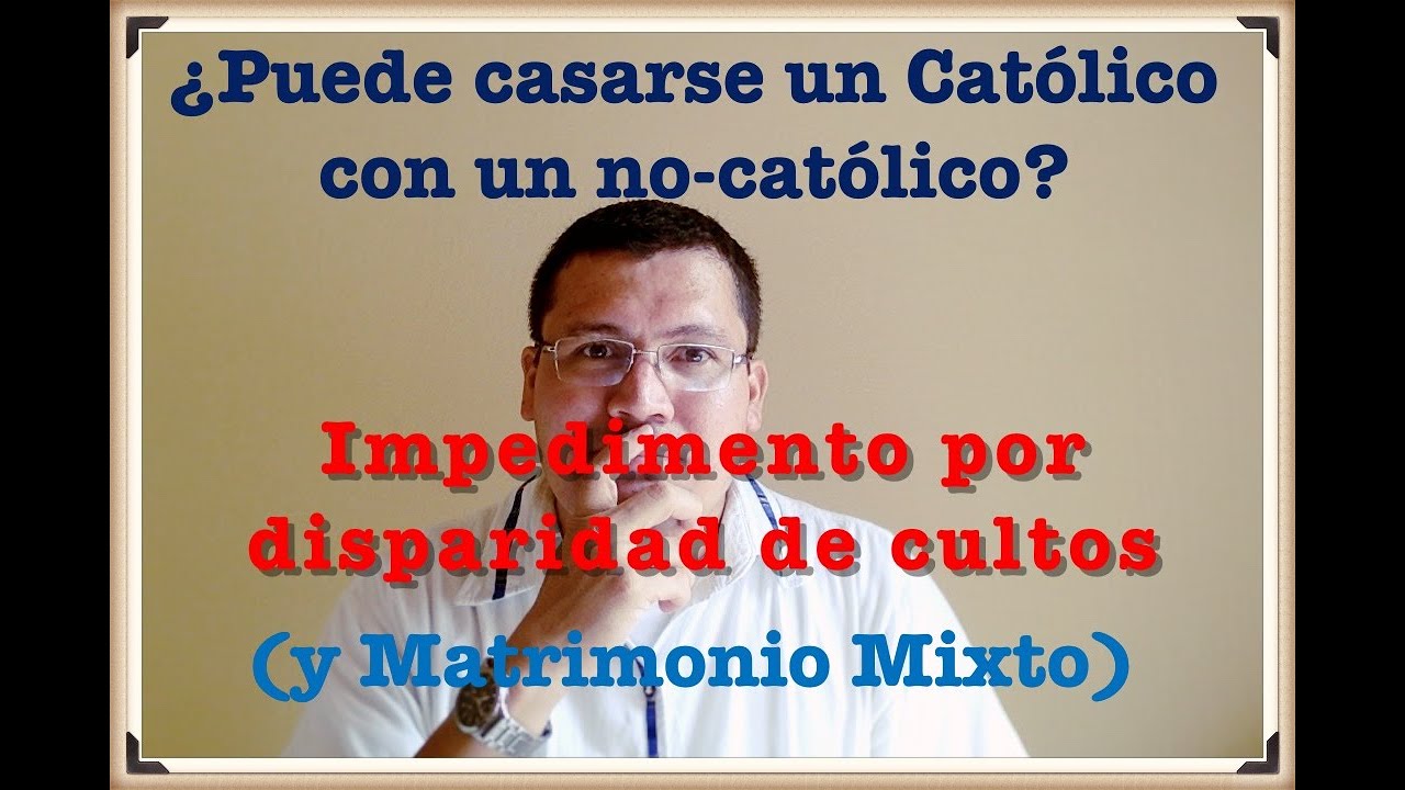¿Puede casarse un Católico con un no católico? Impedimento de DISPARIDAD DE CULTOS.