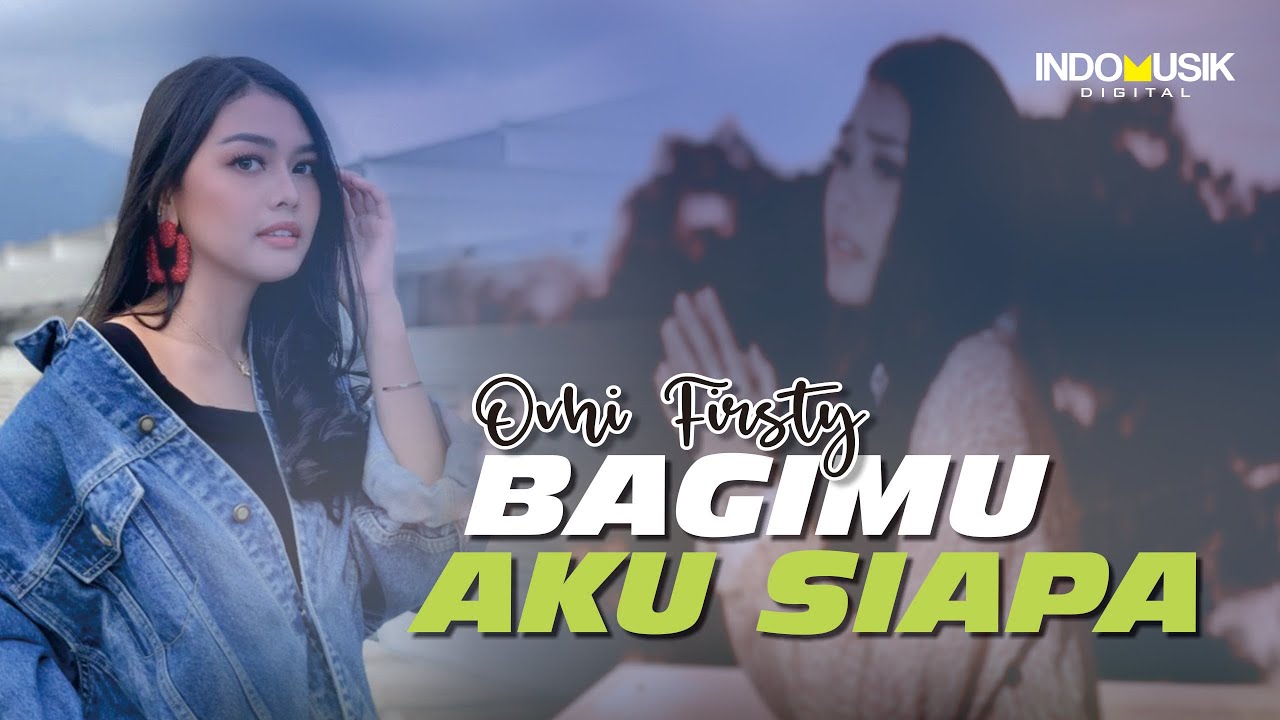 Ovhi Firsty - BAGIMU AKU SIAPA   //   Disaat kau menangis terseduh aku yang hapus air matamu
