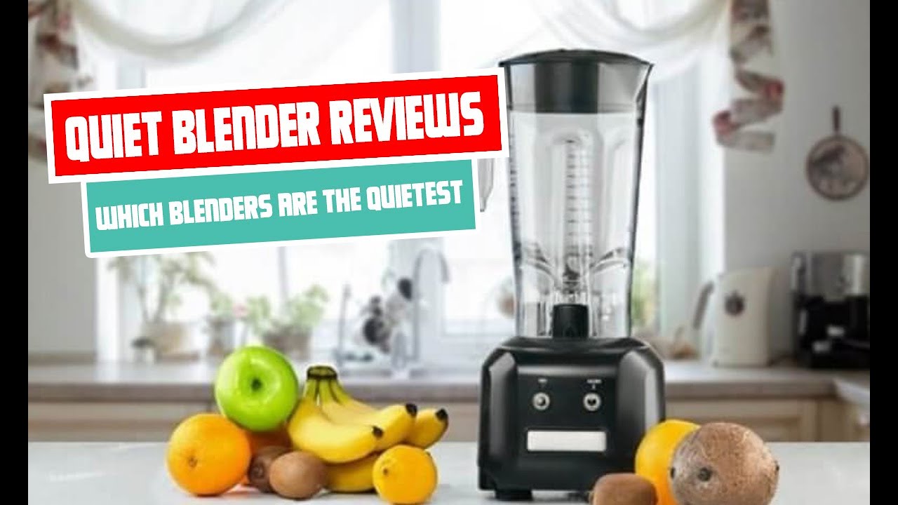 Which Blenders are the Quietest | Quiet Blender Reviews Expert