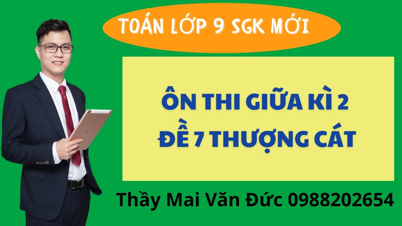 Toán 9 - Ôn thi giữa kì 2 Đề 7 Thượng Cát - Thầy Mai Văn Đức