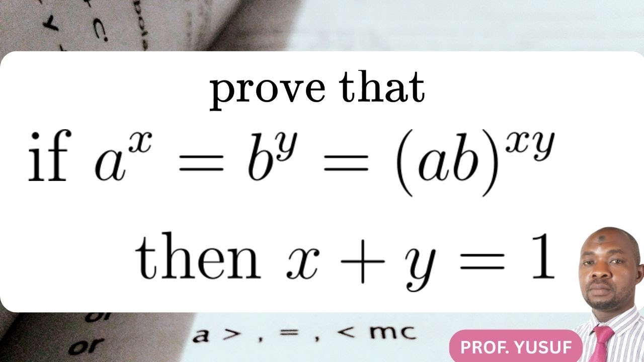 Prove that : if a^x = b^y = (ab)^xy, then x + y = 1.