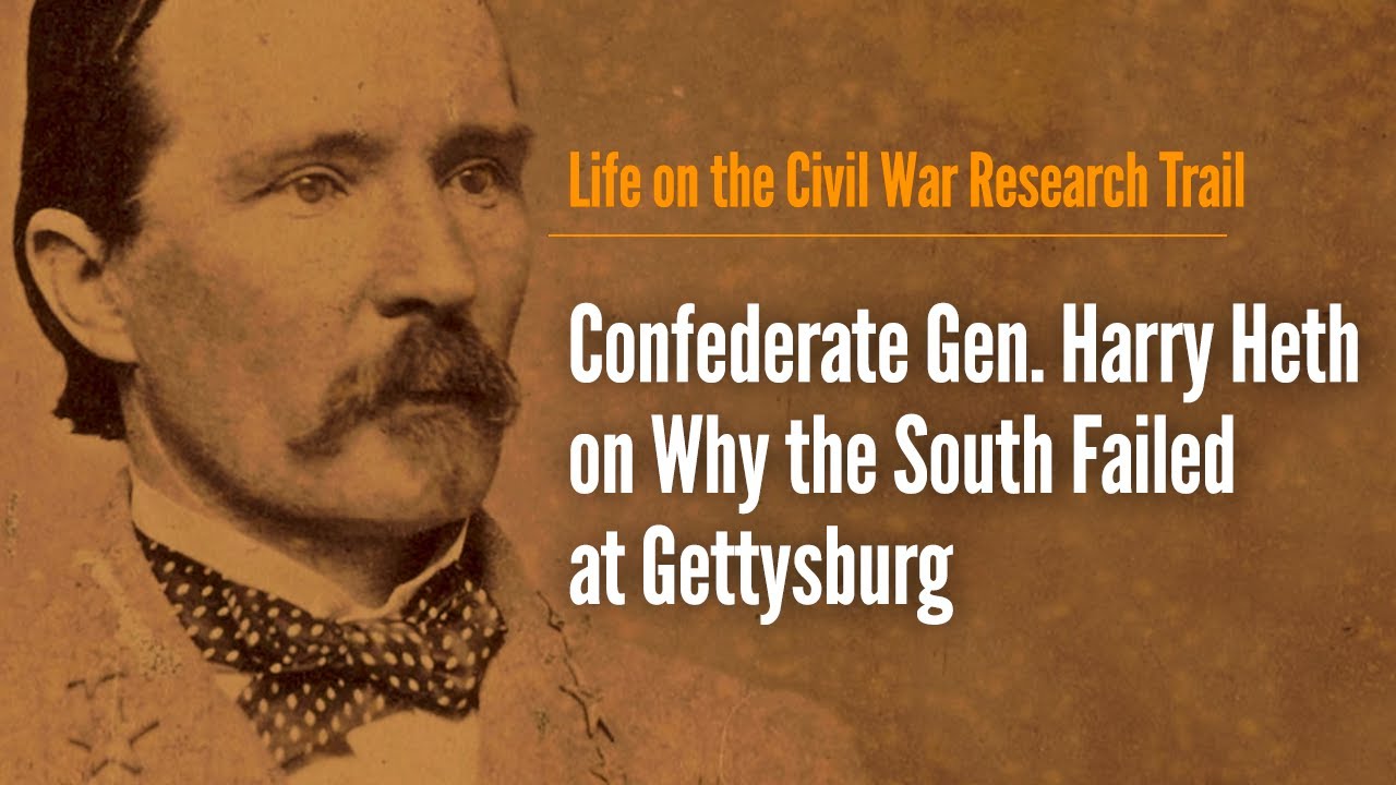 Confederate Gen. Harry Heth on Why the South Failed at Gettysburg