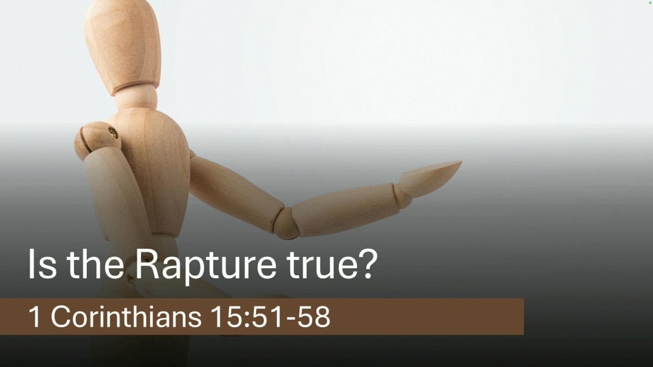 Is the Rapture True?  - 1 Corinthians 15:51-58