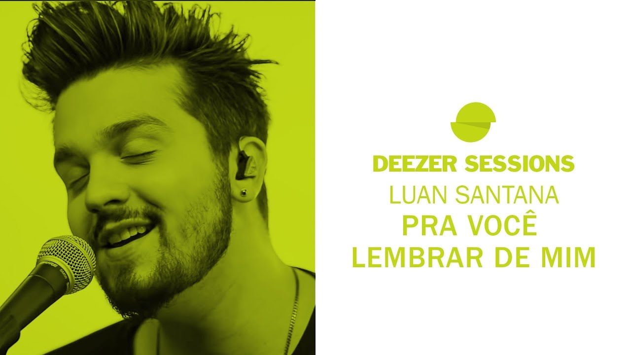 Luan Santana - Pra Você Lembrar de Mim | Deezer Sessions