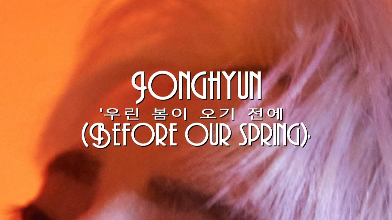 Jonghyun (김종현) - '우린 봄이 오기 전에 (Before Our Spring)' [HAN/ROM/ENG]