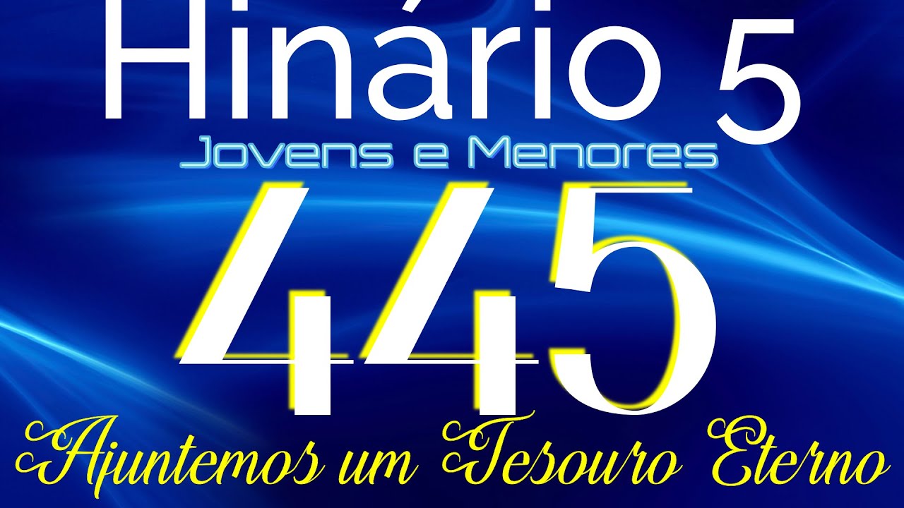 HINO 445 CCB - Ajuntemos um Tesouro Eterno - HINÁRIO 5 COM LETRAS