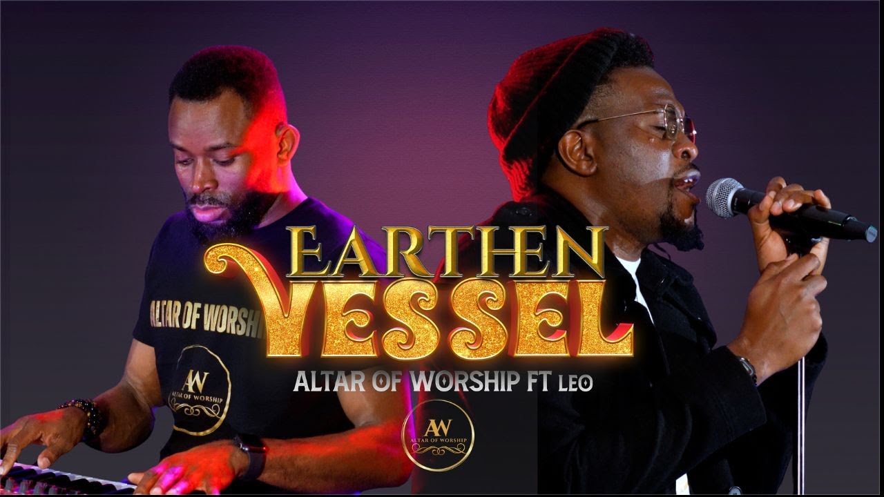 Earthen Vessel (Theophilus Sunday)– Altar Of Worship ft  Leo