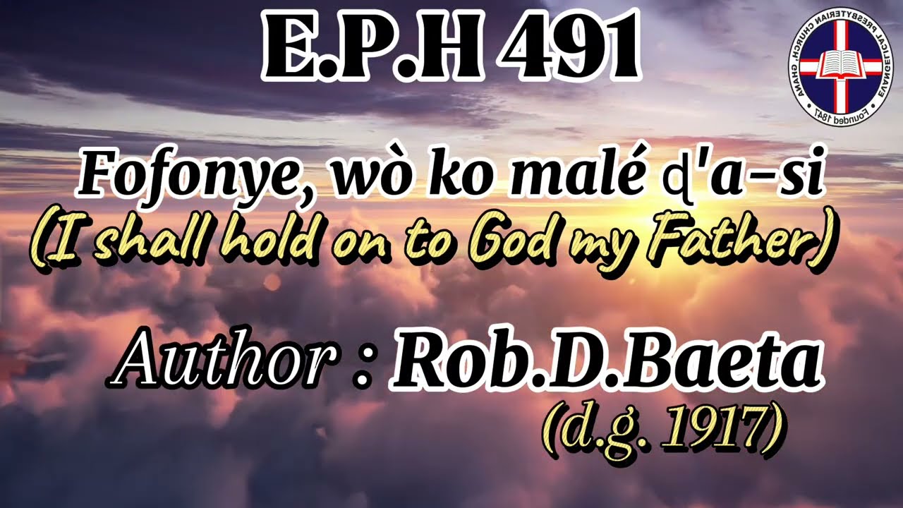 E.P.H 491, Evangelical Presbyterian Hymn 491. Fofonye wò ko malé ɖ'a-si, @epcgofficial